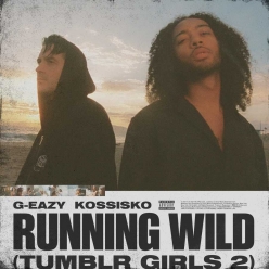 G-Eazy ft. Kossisko - Running Wild (Tumblr Girls 2)
